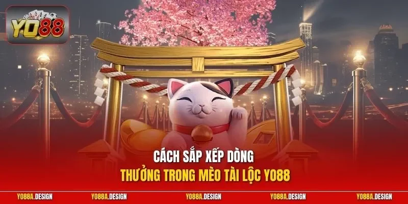 Cách sắp xếp dòng thưởng trong Mèo Tài Lộc YO88