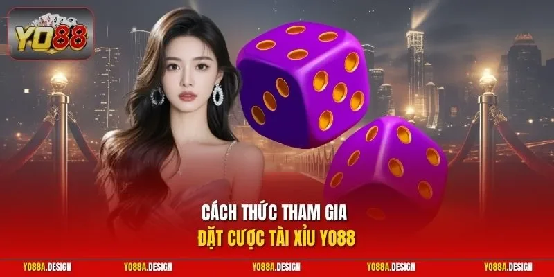 Cách thức tham gia đặt cược Tài Xỉu YO88