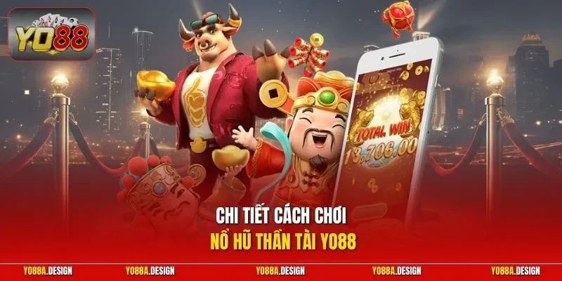 Chi tiết cách chơi nổ hũ Thần Tài