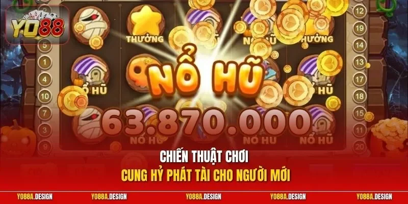 Chiến thuật chơi Cung Hỷ Phát Tài cho người mới