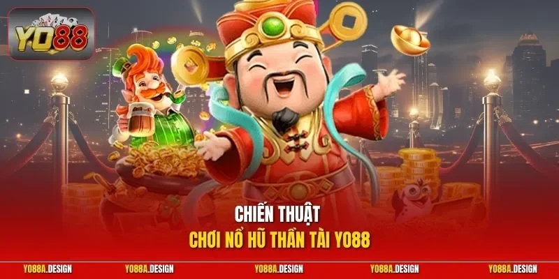 Chiến thuật chơi nổ hũ Thần Tài