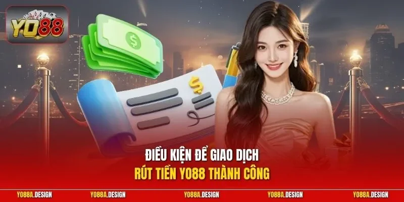 Điều kiện để giao dịch rút tiền YO88 thành công