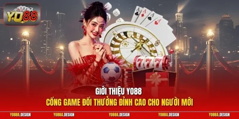 Giới thiệu YO88 - Cổng game đổi thưởng đỉnh cao cho người mới