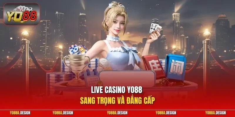 Live casino YO88 sang trọng và đẳng cấp