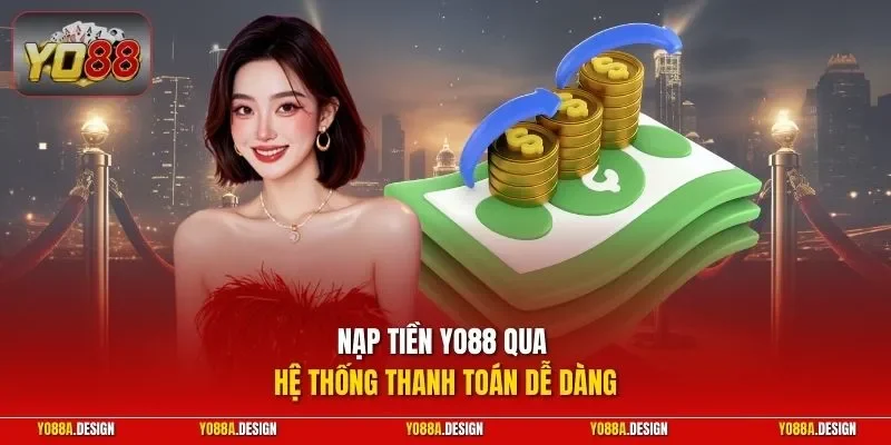 Nạp tiền YO88 qua hệ thống thanh toán dễ dàng