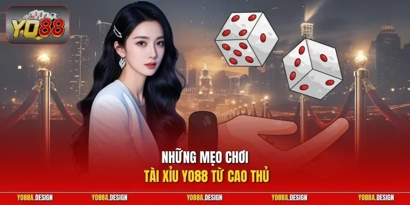 Những mẹo chơi Tài Xỉu YO88 từ cao thủ