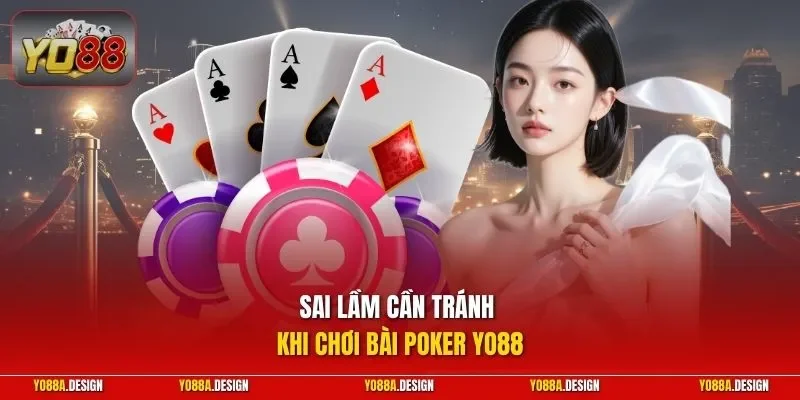 Sai lầm cần tránh khi chơi Bài Poker YO88