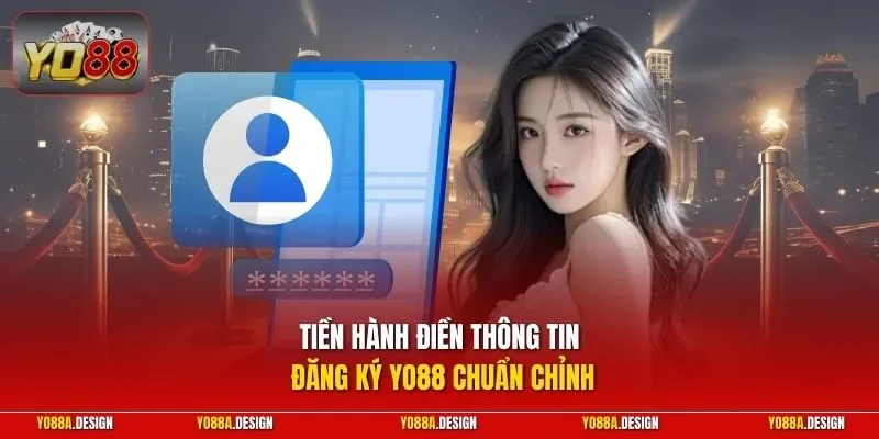Tiền hành điền thông tin đăng ký YO88 chuẩn chỉnh
