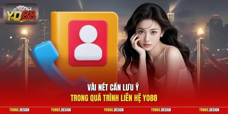 Vài nét cần lưu ý trong quá trình liên hệ YO88